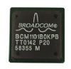 Part Number: BCM1101BOKPB
Price: US $1.00-2.00  / Piece
Summary: BCM1101BOKPB   Broadcom Corporation.